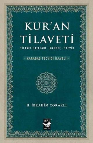 Kur'an Tilaveti: Tilavet - Hataları - Mahreç - Tecvid - H. İbrahim Çoraklı - Arı Sanat Yayınevi
