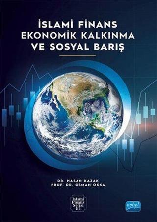 İslami Finans Ekonomik Kalkınma ve Sosyal Barış - Hasan Kazak - Nobel Akademik Yayıncılık
