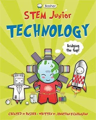 Basher STEM Junior: Technology - Jonathan O'Callaghan  - ROARING BROOK