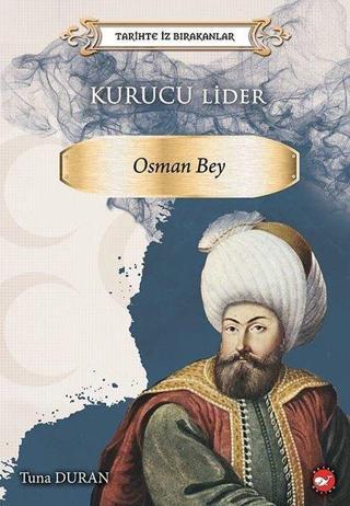 Osman Bey - Tarihte İz Bırakanlar - Tuna Duran - Beyaz Balina Yayınları