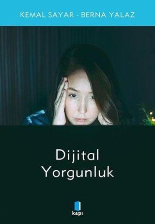 Dijital Yorgunluk - Berna Yalaz - Kapı Yayınları