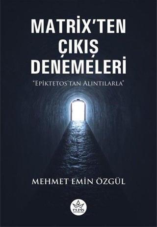 Matrix'ten Çıkış Denemeleri - Epiktetos'tan Alıntılarla - Mehmet Emin Özgül - Elpis Yayınları