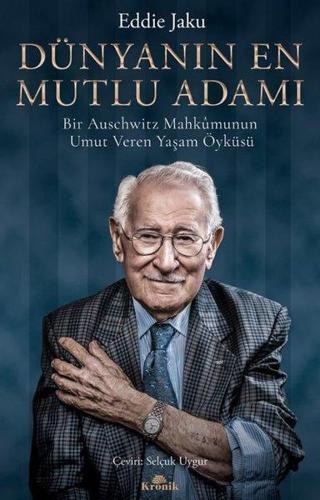 Dünyanın En Mutlu Adamı: Bir Auschwitz Mahkumunun Umut Veren Yaşam Öyküsü - Eddie Jaku - Kronik Kitap