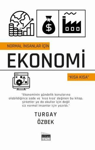 Normal İnsanlar için Ekonomi - Kısa Kısa - Turgay Özbek - Siyah Beyaz