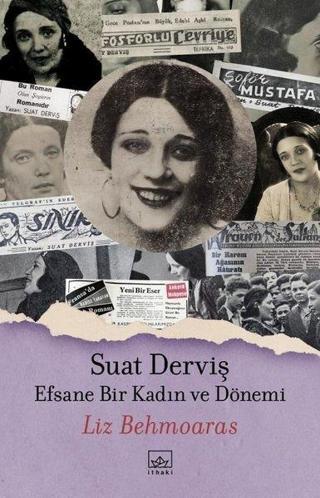 Suat Derviş: Efsane Bir Kadın ve Dönemi - Liz Behmoaras - İthaki Yayınları