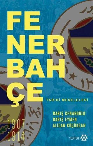 Fenerbahçe Tarihi Meseleleri - Alican Küçükcan - Yeditepe Yayınevi