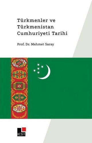 Türkmenler ve Türkmenistan Cumhuriyet Tarihi - Mehmet Saray - Kesit Yayınları