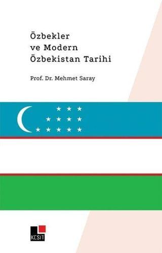 Özbekler ve Modern Özbekistan Tarihi - Mehmet Saray - Kesit Yayınları