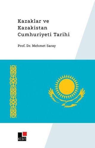 Kazaklar ve Kazakistan Cumhuriyet Tarihi - Mehmet Saray - Kesit Yayınları