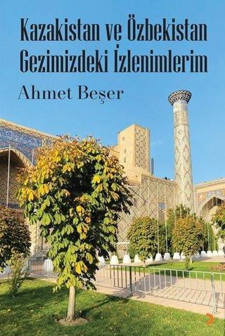 Kazakistan ve Özbekistan Gezimizdeki İzlenimlerim - Ahmet Beşer - Cinius Yayınevi