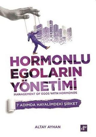 Hormonlu Egoların Yönetimi - Altay Ayhan - Aura Yayınevi
