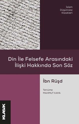 Din ile Felsefe Arasındaki İlişki Hakkında Son Söz - İbn Rüşd - Klasik Yayınları