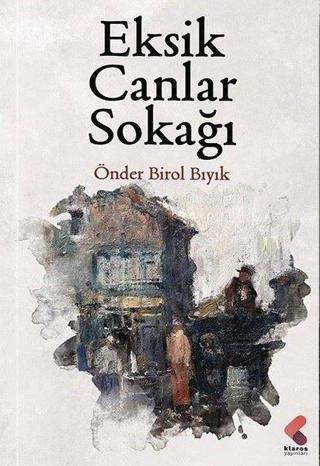 Eksik Canlar Sokağı - Önder Birol Bıyık - Klaros Yayınları