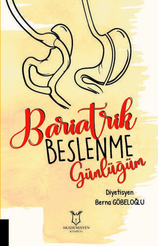 Bariatrik Beslenme Günlüğüm - Berna Göbeloğlu - Akademisyen Kitabevi