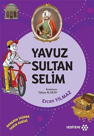 Yavuz Sultan Selim - Dedemizin İzinde Tarih Serisi - Ercan Yılmaz - Yeditepe Yayınevi