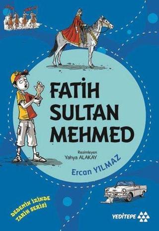 Fatih Sultan Mehmed - Dedemizin İzinde Tarih Serisi - Ercan Yılmaz - Yeditepe Yayınevi