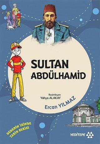 Sultan Abdülhamid - Dedemizin İzinde Tarih Serisi - Ercan Yılmaz - Yeditepe Yayınevi