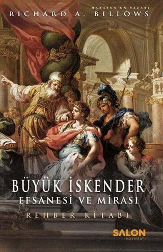 Büyük İskender: Efsanesi ve Mirası - Rehber Kitabı - Richard A. Billows - Salon Yayınları