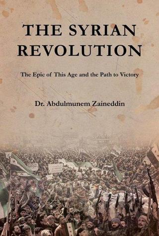 The Syrian Revolution - The Epic of this Age and the Path to Victory Abdulmunem Zaineddin Asalet Yayınları