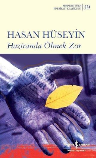 Haziranda Ölmek Zor - Modern Türk Edebiyatı Klasikleri 39 - Hasan Hüseyin - İş Bankası Kültür Yayınları