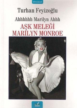 Ahhhhhh Marilyn Ahhh: Aşk Meleği Marilyn Monroe - Turhan Feyizoğlu - İzan Yayıncılık