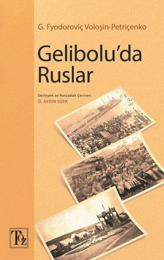 Gelibolu'da Ruslar - G. Fyodoroviç Voloşin Petriçenko - Töz Yayınları