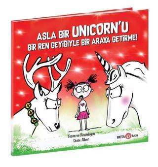 Asla Bir Unicorn'u Bir Ren Geyiğiyle Bir Araya Getirme! - Diane Alber - Beta Kids