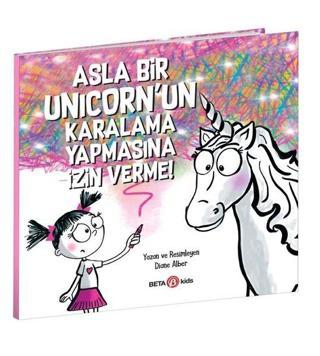 Asla Bir Unicorn'un Karalama Yapmasına İzin Verme! - Diane Alber - Beta Kids
