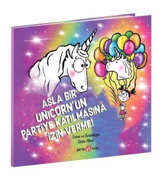 Asla Bir Unicorn'un Partiye Katılmasına İzin Verme! - Diane Alber - Beta Kids