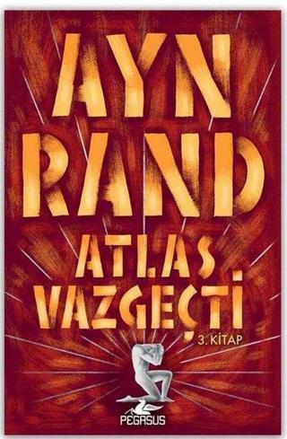 Atlas Vazgeçti - 3 - Ayn Rand - Pegasus Yayınevi