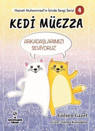 Kedi Müezza - Arkadaşlarımızı Seviyoruz - Hazreti Muhammed'in İzinde Sevgi Serisi 4 Gülşen Gazel Serencam Yayınevi