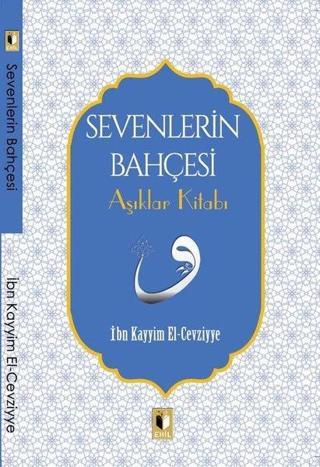 Sevenlerin Bahçesi - Aşıklar Kitabı - İbn Kayyim el-Cevziyye - Ehil