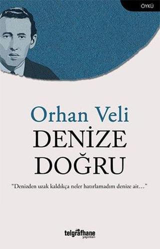 Denize Doğru - Orhan Velidedeoğlu - Telgrafhane Yayınları