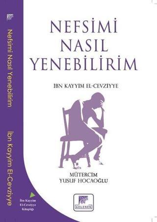 Nefsimi Nasıl Yenebilirim - İbn Kayyim el-Cevziyye - Gelenek Yayınları