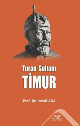 Timur: Turan Sultanı - İsmail Aka - Altınordu