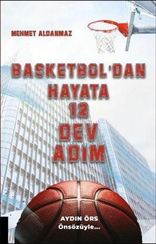 Basketbol'dan Hayata 12 Dev Adım - Mehmet Aldanmaz - Akademisyen Kitabevi