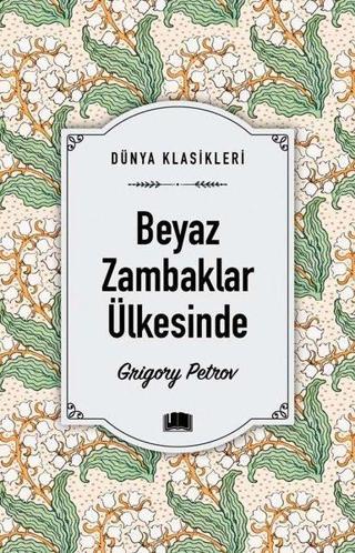 Beyaz Zambaklar Ülkesinde - Dünya Klasikleri - Grigory Petrov - Ema Kitap