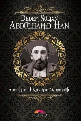 Dedem Sultan Abdülhamid Han - Abdülhamid Kayıhan Osmanoğlu - Motto Yayınları