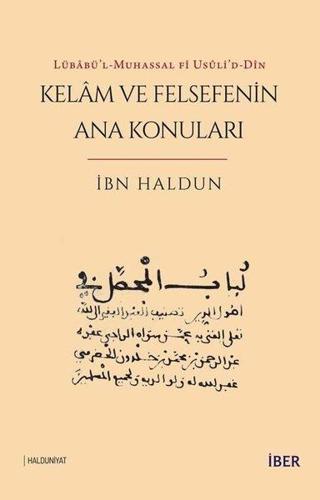 Kelam ve Felsefenin Ana Konuları - Lübabü'l-Muhassal fi usuli'd-Din - İbn Haldun - İber Yayınları