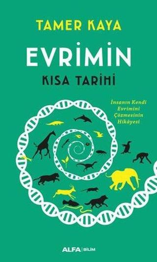 Evrimin Kısa Tarihi - İnsanın Kendi Evrimini Çözmesinin Hikayesi - Tamer Kaya - Alfa Yayıncılık