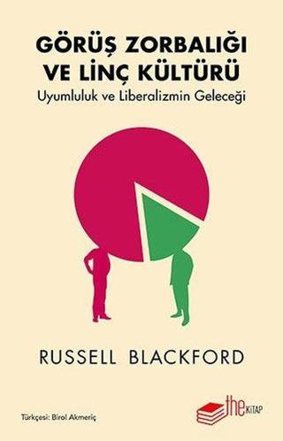 Görüş Zorbalığı ve Linç Kültürü-Uyumluluk ve Liberalizmin Geleceği - Russell Blackford - The Kitap