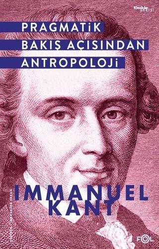 Pragmatik Bakış Açısından Antropoloji - İmmanuel Kant - Fol Kitap