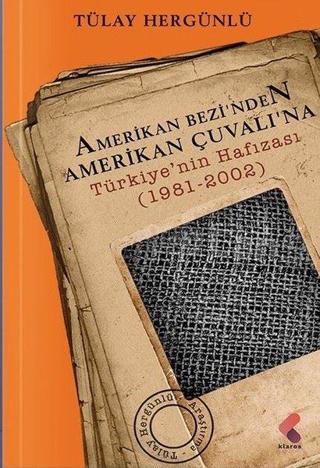 Amerikan Bezinden Amerikan Çuvalına: Türkiye'nin Hafızası 1981 - 2002