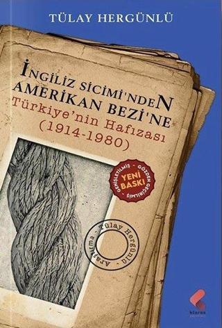 İngiliz Sicimi'nden Amerikan Bezine Türkiye'nin Hafızası 1914 - 1980 - Tülay Hergünlü - Klaros Yayınları