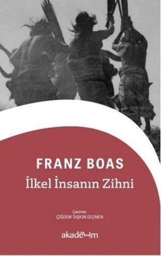 İlkel İnsanın Zihni - Franz Boas - Akademim Yayıncılık