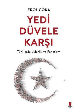 Yedi Düvele Karşı - Türklerde Liderlik ve Fanatizm - Erol Göka - Kapı Yayınları
