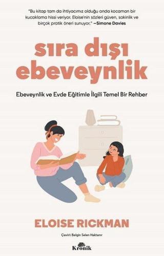 Sıra Dışı Ebevenylik - Ebeveynlik ve Evde Eğitimle İlgili Temel Bir Rehber - Eloise Rickman - Kronik Kitap