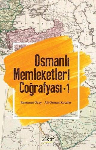 Osmanlı Memleketleri Coğrafyası - Cilt 1 Ali Osman Kocalar Aktif Yayınları