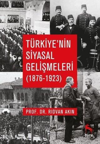Türkiye'nin Siyasal Gelişmeleri 1876-1923 - Rıdvan Akın - Nora