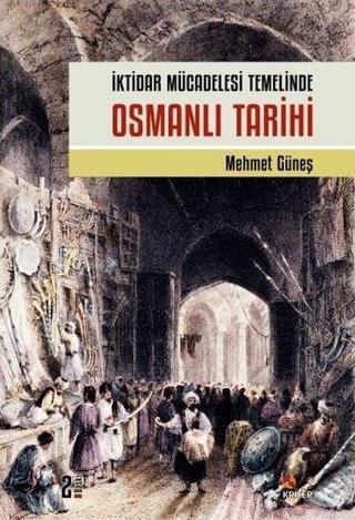 İktidar Mücadelesi Temelinde Osmanlı Tarihi - Mehmet Güneş - Kriter